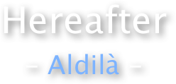 Hereafter
- Aldilà -